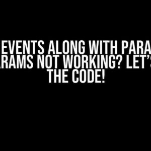 Adding Events Along with Params and User Params Not Working? Let’s Crack the Code!