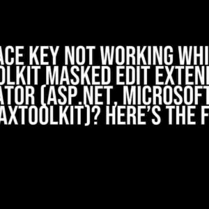 Backspace Key Not Working While Using Ajaxtoolkit Masked Edit Extender and Validator (ASP.NET, Microsoft Edge, Ajaxtoolkit)? Here’s the Fix!