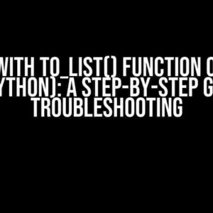 Error with to_list() Function on First Run (Python): A Step-by-Step Guide to Troubleshooting