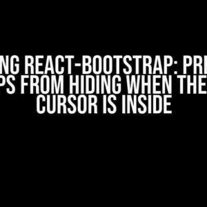 Mastering React-Bootstrap: Preventing Tooltips from Hiding When the Mouse Cursor is Inside