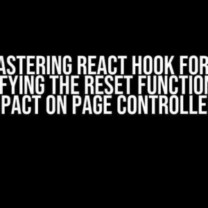 Mastering React Hook Form: Demystifying the Reset Function and its Impact on Page Controllers