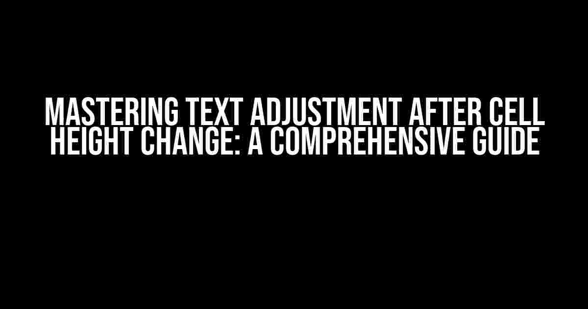 Mastering Text Adjustment after Cell Height Change: A Comprehensive Guide