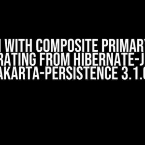 Problem with Composite Primary Keys in JPA (Migrating from hibernate-jpa 2.1 to jakarta-persistence 3.1.0)