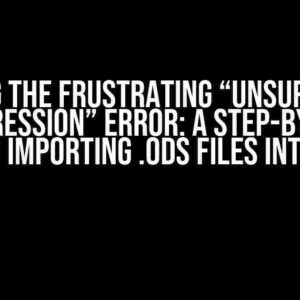 Solving the Frustrating “Unsupported Compression” Error: A Step-by-Step Guide to Importing .ods Files into MySQL