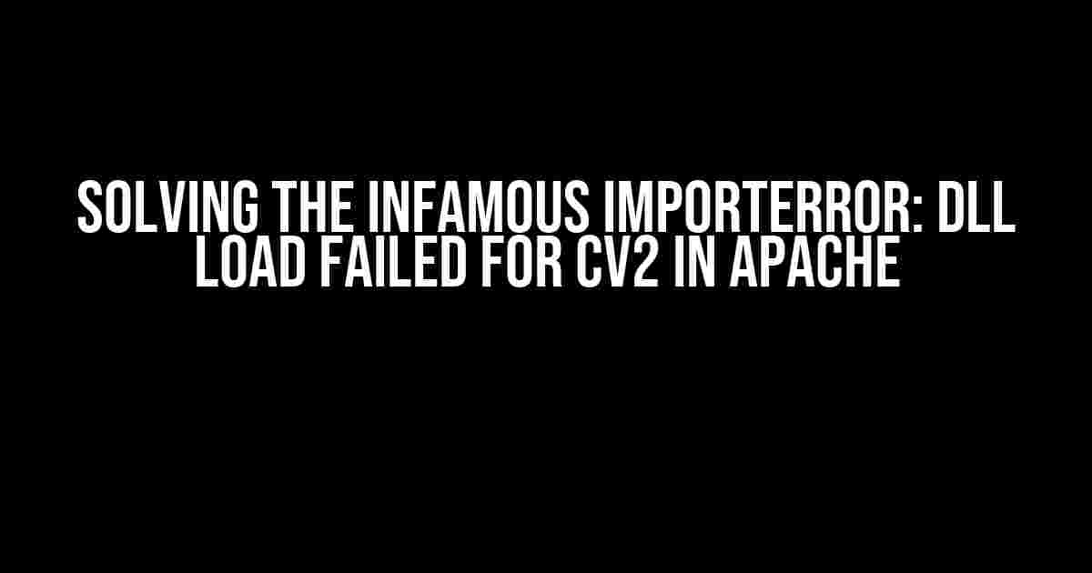 Solving the Infamous ImportError: DLL Load Failed for cv2 in Apache