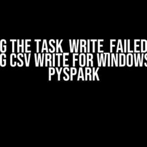 Solving the TASK_WRITE_FAILED Error during CSV Write for Windows with PySpark