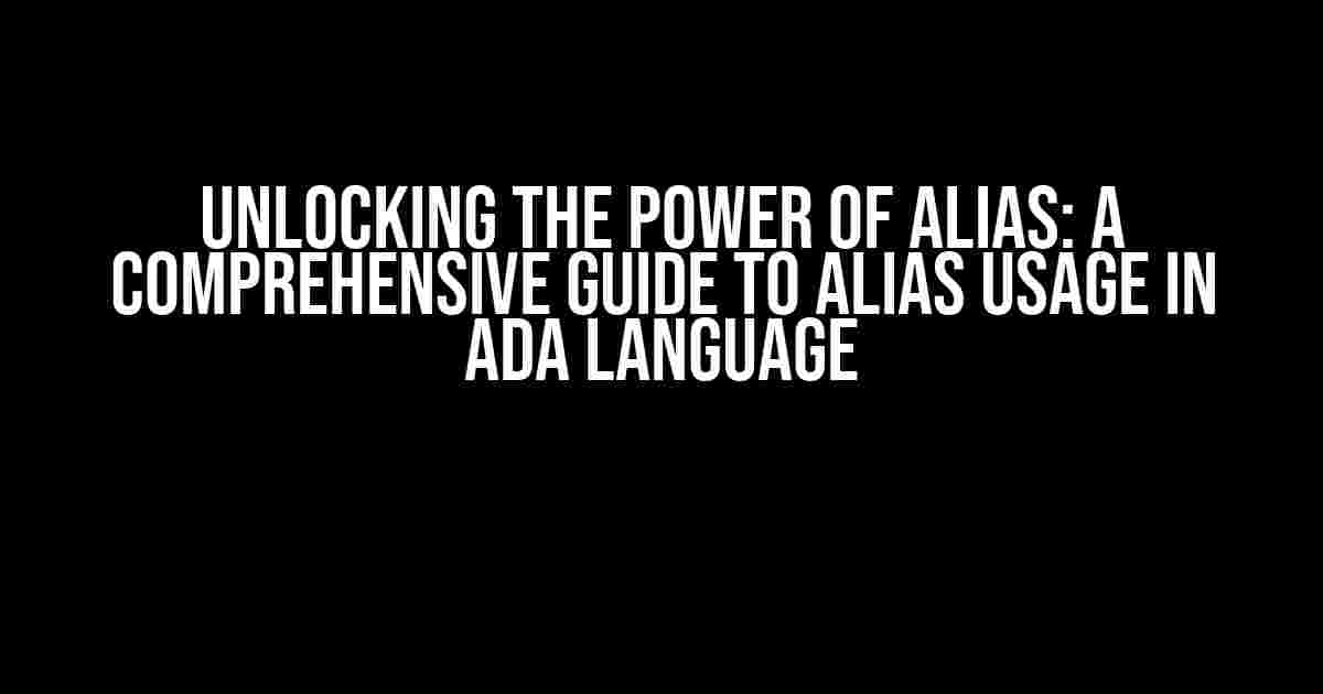 Unlocking the Power of Alias: A Comprehensive Guide to Alias Usage in Ada Language