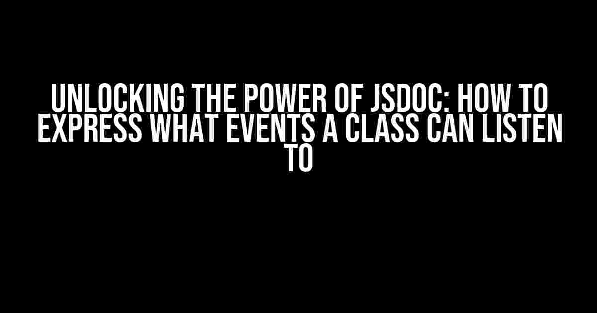 Unlocking the Power of JSDoc: How to Express What Events a Class Can Listen To